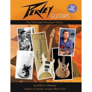 Peavey Guitars: The Authorized American History | Willie G Moseley (2015)