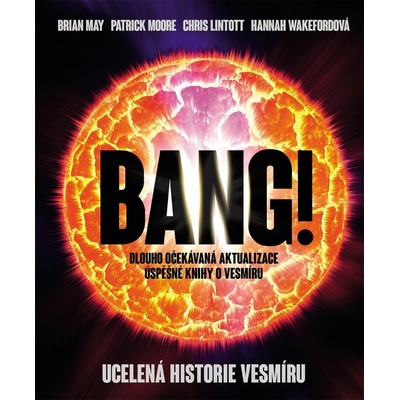 Bang! Ucelená historie vesmíru - Chris Lintott, Brian May, Patrick Moore