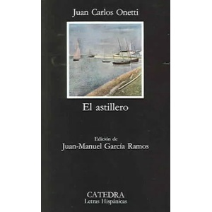 Astillero | Juan Carlos Onetti (ISBN: 9788437604336)