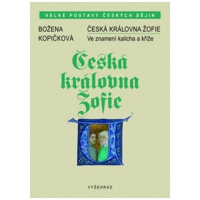 Česká královna Žofie - Ve znamení kalicha a kříže - Božena Kopičková