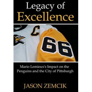 Legacy Of Excellence: Mario Lemieux's Impact on the Penguins and the City of Pittsburgh | Jason Zemcik (ISBN: 9781546342601)