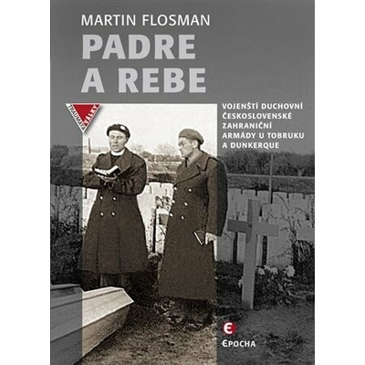 Padre a Rebe - Vojenští duchovní československé zahraniční armády u Tobruku a Dunkerqu