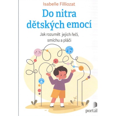 Do nitra dětských emocí - Jak rozumět jejich řeči, smíchu a pláči - Isabelle Filliozat