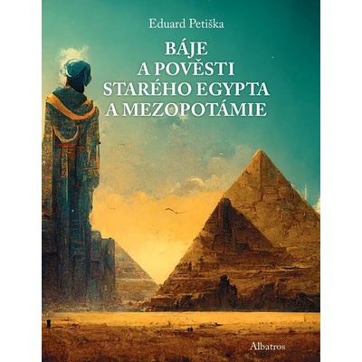 Báje a pověsti starého Egypta a Mezopotámie - Eduard Petiška