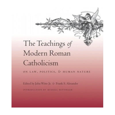 Teachings of Modern Roman Catholicism on Law, Politics, and Human Nature | John Witte