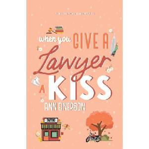 When You Give A Lawyer A Kiss | Ann Einerson (ISBN: 9781960325099)