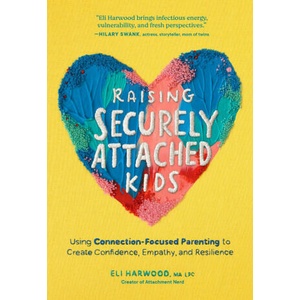 Raising Securely Attached Kids (ISBN: 9781632175465)