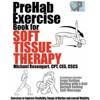 PreHab Exercise Book for Soft Tissue Therapy: Exercises to Improve Flexibility, Range of Motion and overall Mobility