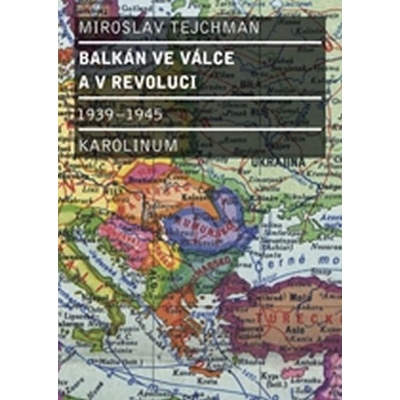 Balkán ve válce a v revoluci 1939 1945 Tejchman Miroslav
