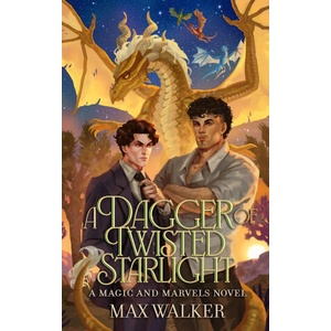 A Dagger of Twisted Starlight | Max Walker (2024)