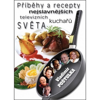 Příběhy a recepty nejslavnějších televizních kuchařů světa - Vladimír Poštulka