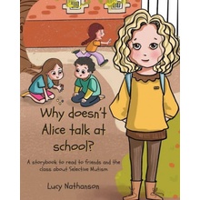 Why doesn't Alice talk at school?: A storybook to read to friends and the class about Selective Mutism Nathanson LucyPaperback