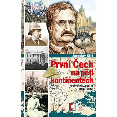 První Čech na pěti kontinentech - Cesty Čeňka Paclta (1813-1887) - Jaroslav Kříž