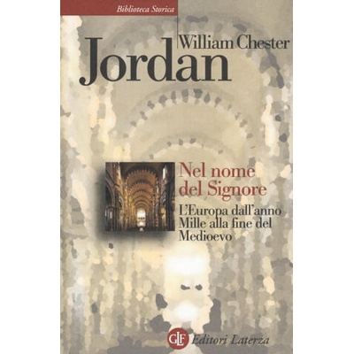 Nel nome del Signore. L'Europa dall'anno Mille alla fine del Medioevo | William Chester Jordan
