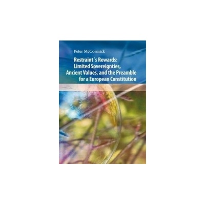 Restraint´s Rewards: Limited Sovereignties, Ancient Values, and the Preamble for a European Constitution