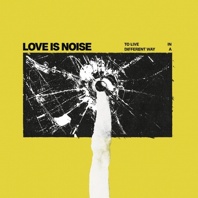 Love Is Noise: To Live in a Different Way LP