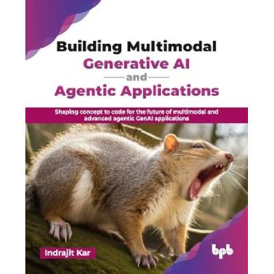 Building Multimodal Generative AI and Agentic Applications - Kar, Indrajit