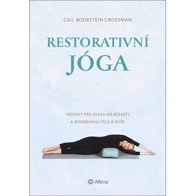 Restorativní jóga - Sestavy pro úlevu od bolesti a rovnováhu těla a duše - Boorstein Grossman Gail