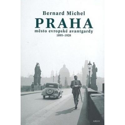 PRAHA město evropské avantgardy 1895 - 1928 - Bernard Michel