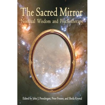 Sacred Mirror: Nondual Wisdom and Psychotherapy Prendergast JohnPaperback