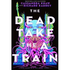 The Dead Take the a Train | Cassandra Khaw (ISBN: 9781250789303)