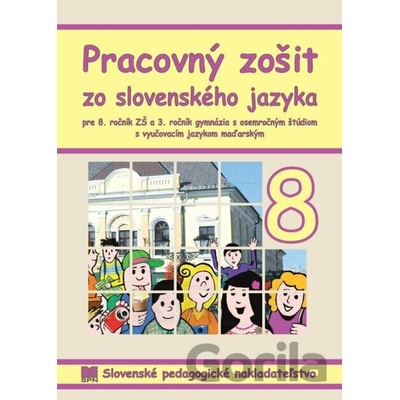 Pracovný zošit zo slovenského jazyka pre 8. ročník ZŠ a 3. ročník gymnázia s osemročným štúdiom s VJM (vyučovací jazyk maďarský)