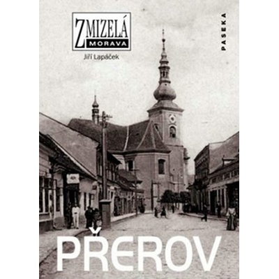Zmizelá Morava - Přerov - Lapáček Jiří