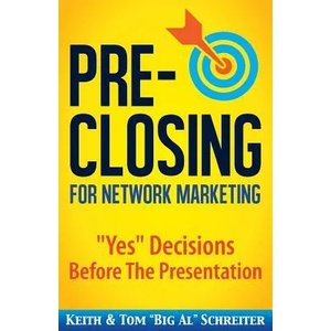 Pre-Closing for Network Marketing | Tom Big Al Schreiter, Keith Schreiter (ISBN: 9781948197007)