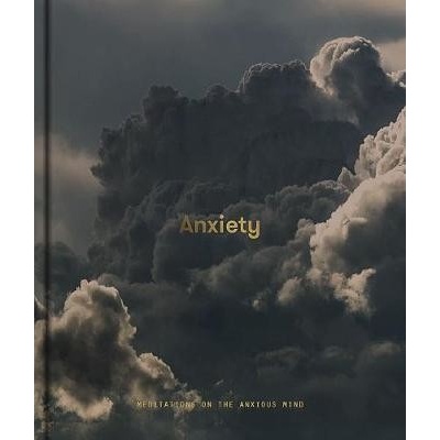 Anxiety: Meditations on the Anxious Mind