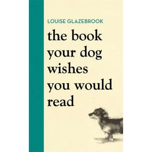 Book Your Dog Wishes You Would Read | Louise Glazebrook (2021)