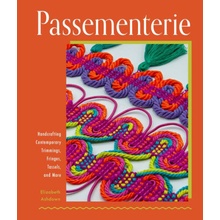 Passementerie Handcrafting Contemporary Trimmings, Fringes, Tassels, and More