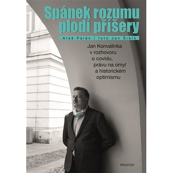 Spánek rozumu plodí příšery - Jan Konvalinka v rozhovoru o covidu, právu na omyl a historickém optimismu - Aleš Palán