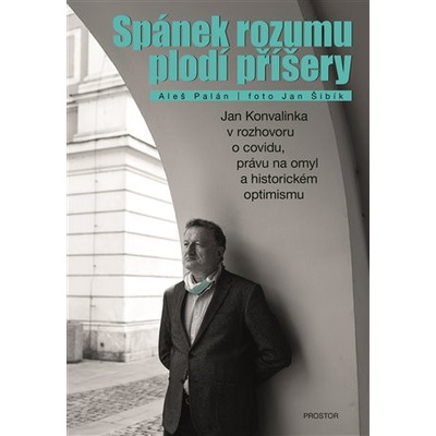 Spánek rozumu plodí příšery - Jan Konvalinka v rozhovoru o covidu, právu na omyl a historickém optimismu - Aleš Palán