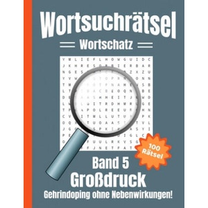 Wortsuchrätsel Großdruck: Gehirndoping ohne Nebenwirkungen - 100 knifflige Buchstabenrätsel für Kinder, Erwachsene und Senioren, erhöht spieleri | Sh Rätsel Universum (2020)
