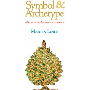 Symbol & Archetype: A Study of the Meaning of Existence | Martin Lings (ISBN: 9781887752794)