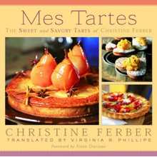 Mes Tartes: The Sweet and Savory Tarts of Christine Ferber Ferber Christine