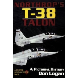 Northr's T-38 Talon: a Pictorial History | Don R. Logan (2004)