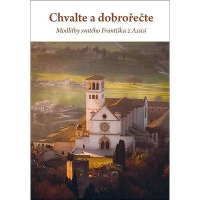 Chvalte a dobrořečte - Modlitby svatého Františka z Assisi