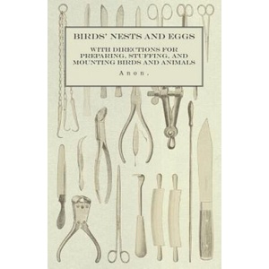 Birds' Nests and Eggs - With Directions for Preparing, Stuffing, and Mounting Birds and Animals (2015)