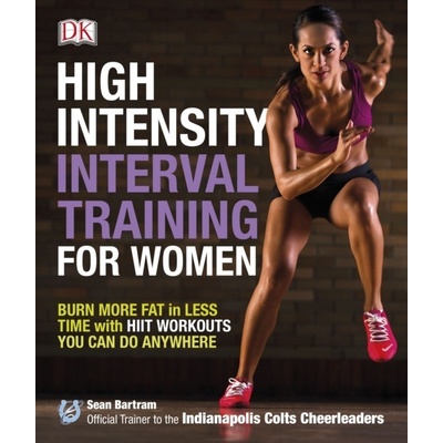 High-Intensity Interval Training for Women : Burn More Fat in Less Time with HIIT Workouts You Can Do Anywhere Dorling Kindersley (UK)