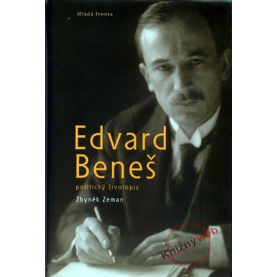 Edvard Beneš - politický životopis - Zbyněk Zeman