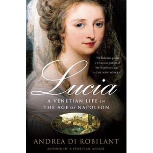 Lucia: A Venetian Life in the Age of Napleon | Andrea di Robilant (ISBN: 9781400095117)