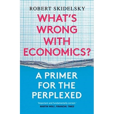 What's Wrong with Economics? - Robert Skidelsky