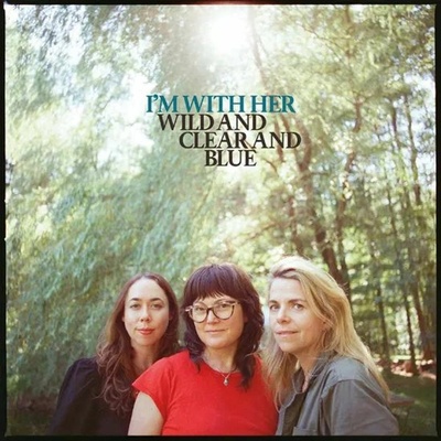 I'm With Her: Wild And Clear And Blue CLR LP