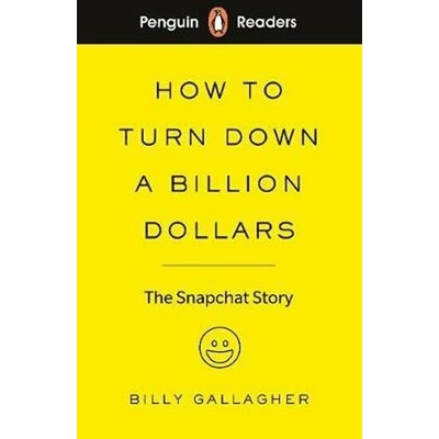 Penguin Readers Level 2: How to Turn Down a Billion Dollars : The Snapchat Story - Gallagher, Billy