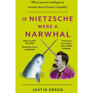 If Nietzsche Were a Narwhal | Justin Gregg (ISBN: 9781399712477)