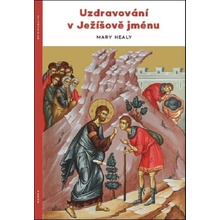 Uzdravování v Ježíšově jménu - Mary Healyová
