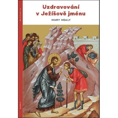 Uzdravování v Ježíšově jménu - Mary Healyová
