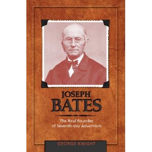 Joseph Bates: The Real Founder of Seventh-Day Adventism | George R. Knight (ISBN: 9780828018159)