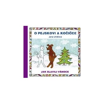 O pejskovi a kočičce: Jak slavili Vánoce - Jana Uhlířová